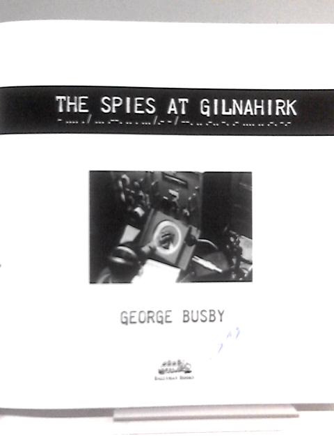 The Spies at Gilnahirk By George Busby