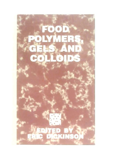 Food Polymers, Gels and Colloids von Ed. Eric Dickinson
