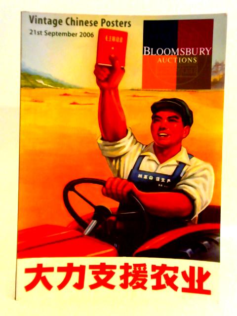 Catalogue of Vintage Chinese Posters c.1939 - 1990. Bloomsbury Auctions 21st September 2006 By Oliver Lei Han (ed.)