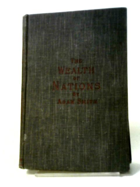 An Inquiry Into the Nature and Causes of the Wealth of Nations Volume I By Adam Smith