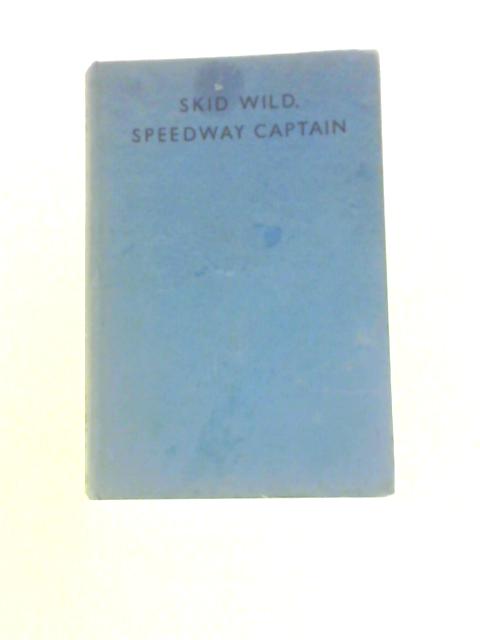 Skid Wild, Speedway Captain By Leslie Morley