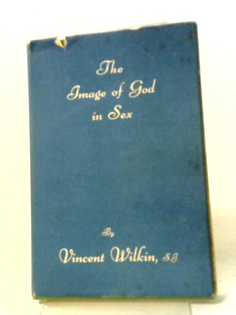 The Image Of God In Sex By Vincent Wilkin