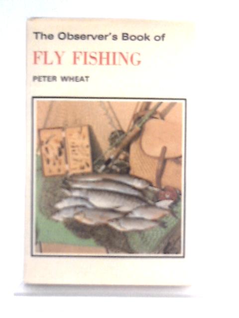 The Observer's Book of Fly Fishing By Peter Wheat