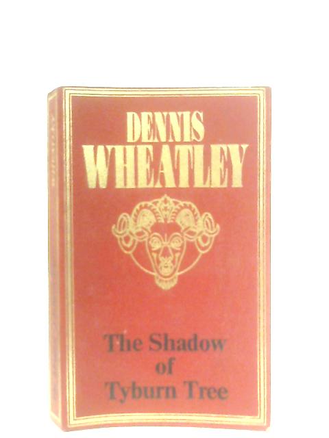 The Shadow of Tyburn Tree By Dennis Wheatley