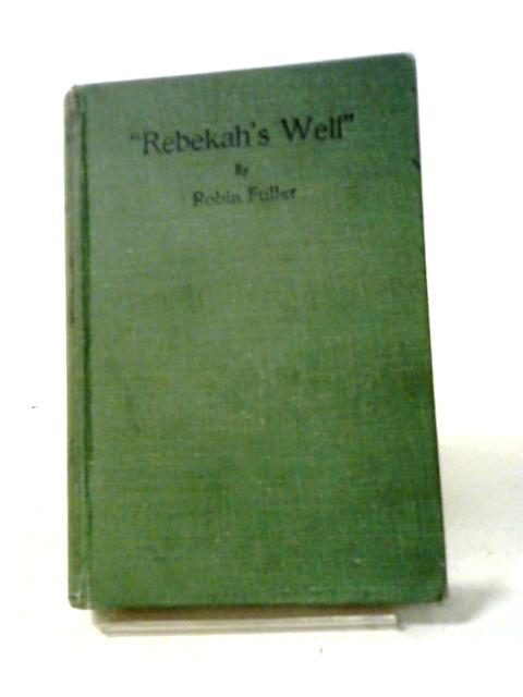 Rebekah's Well By Robin Fuller