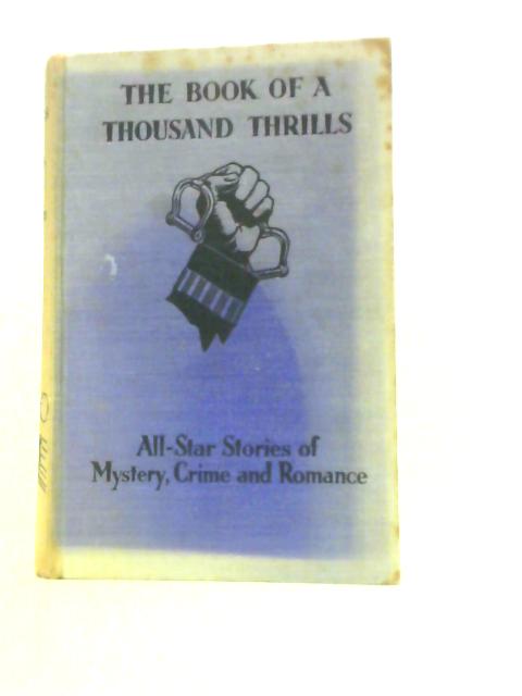 The Book Of A Thousand Thrills; All-star Stories Of Mystery, Crime And Romance