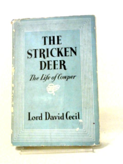 The Stricken Deer, The Life of Cowper By David Cecil