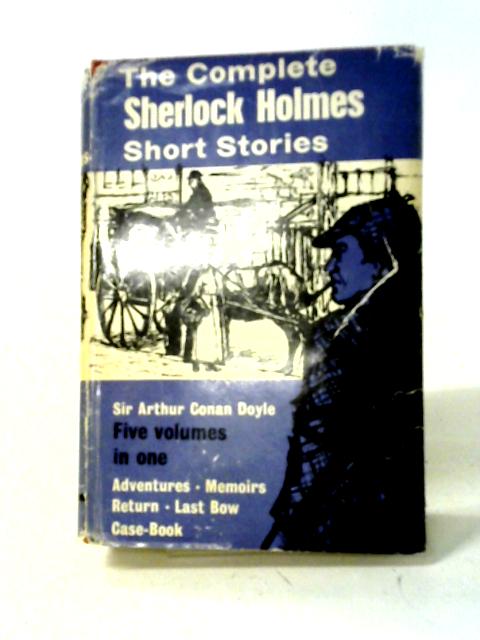 The Complete Sherlock Holmes Short Stories By Sherlockiana Sir Arthur Conan Doyle