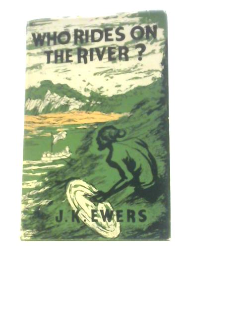 Who Rides On The River? By John K.Ewers