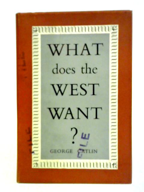 What Does The West Want? By George Catlin