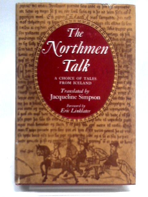 The Northmen Talk. A Choice Of Tales From Iceland. Foreword By Eric Linklater. von Jacqueline Simpson