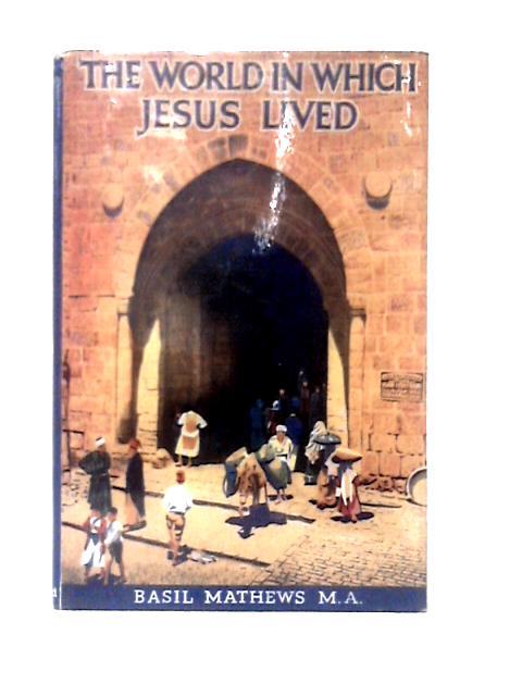 The World in Which Jesus Lived von Basil Mathews