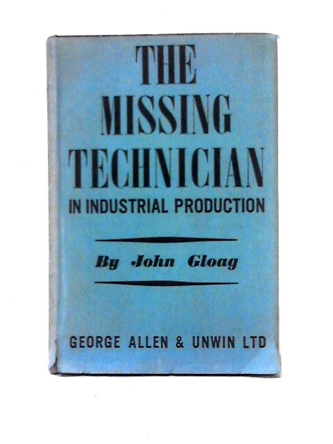 The Missing Technician In Industrial Production By John Edwards Gloag