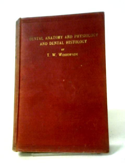 Notes on Dental Anatomy and Physiology and Dental Histology By T.W. Widdowson