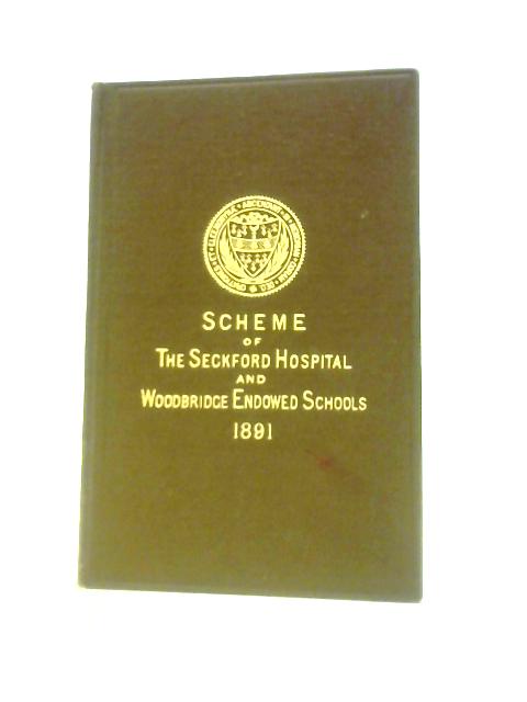 Scheme For The Administration Of The Amalgamated Charity Known As Seckford Hospital And Woodbridge Endowed Schools, At Woodbridge In The County Of Suffolk. von Woodbridge. Seckford Charity