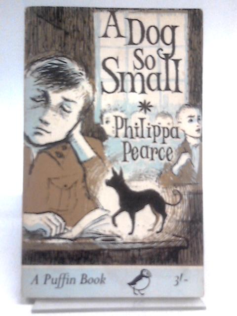 A Dog So Small (Puffin Books, PS 206) von Philippa Pearce