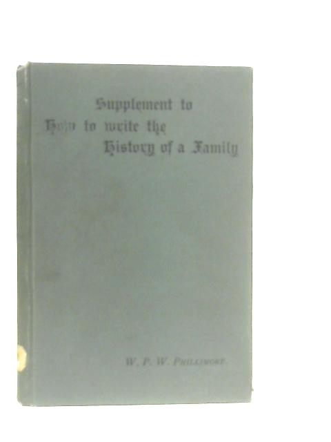 A Supplement to How to Write the History of a Family von W.P.W. Phillimore