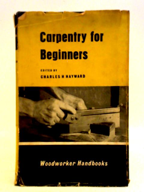 Carpentry for Beginners By Charles H. Hayward