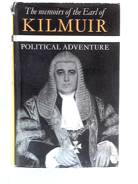 Political Adventure: The Memoirs of the Earl of Kilmuir By Earl Of Kilmuir