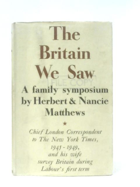 The Britain We Saw: A Family Symposium By Herbert & Nancie Matthews