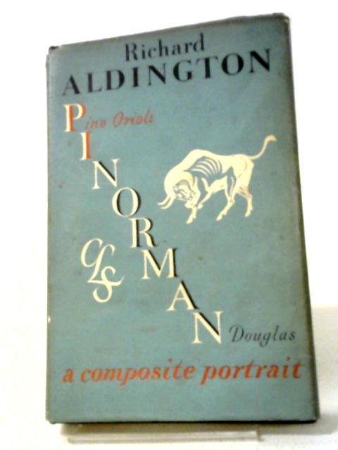 Pinorman: A Personal Recollections Of Norman Douglas, Pino Orioli And Charles Prentice By Richard Aldington