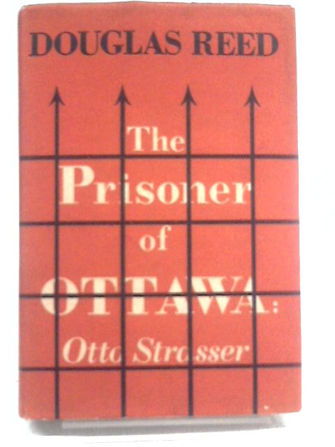 The Prisoner of Ottawa: Otto Strasser von Douglas Reed