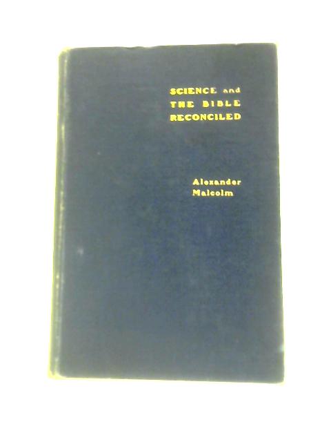 Science And The Bible Reconciled Or Modern Criticism Reviewed. von Alexander Malcolm