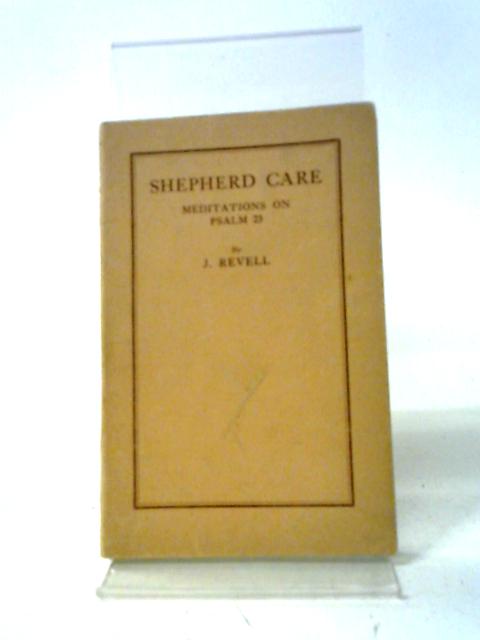 Shepherd Care- Meditations on Psalm 23 By J. Revell