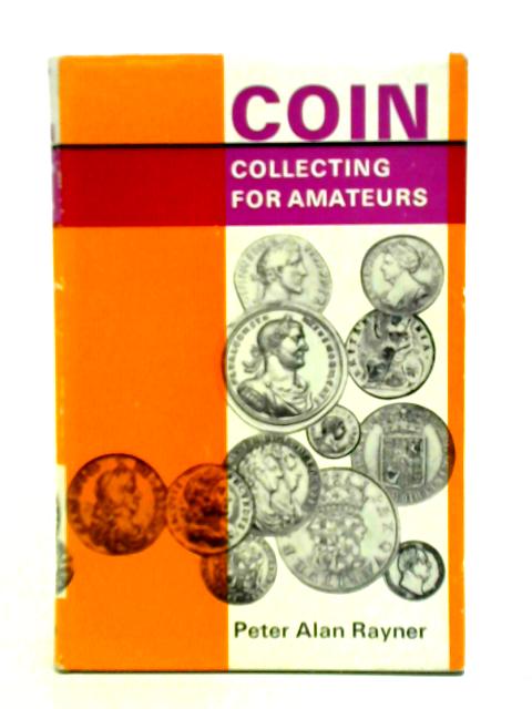 Coin Collecting for Amateurs von Peter Alan Rayner