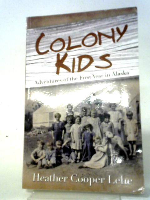 Colony Kids: Adventures of the First Year in Alaska von Heather Cooper Lehe