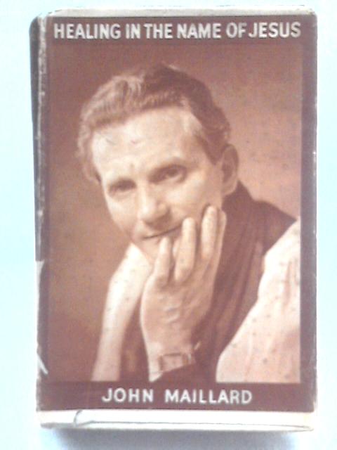 Healing In the Name Of Jesus By John Maillard