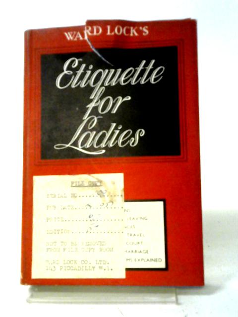 Etiquette For Ladies: A Guide to the Observances of Good Society von Anon