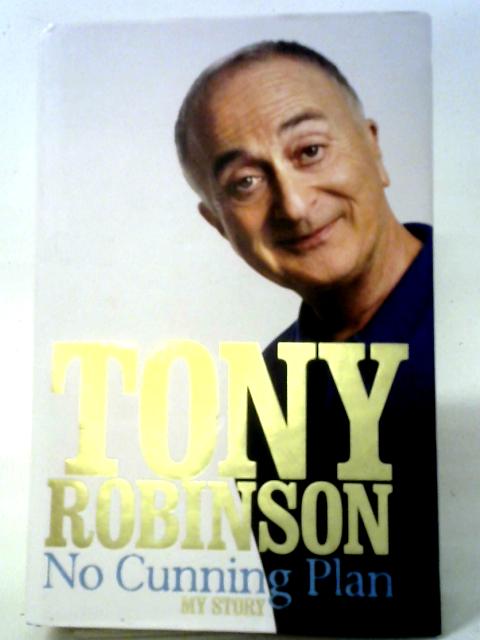 No Cunning Plan: My Unexpected Life, from Baldrick to Time Team and Beyond von Sir Tony Robinson
