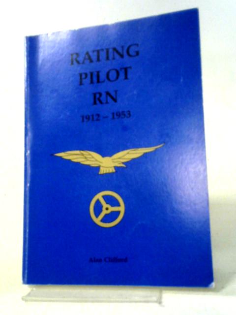 Rating Pilot RN 1912-1953 By Alan Clifford