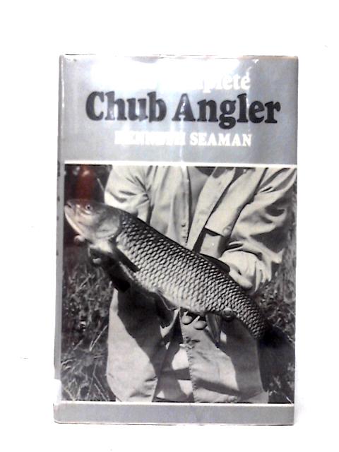 Complete Chub Angler By Kenneth Seaman