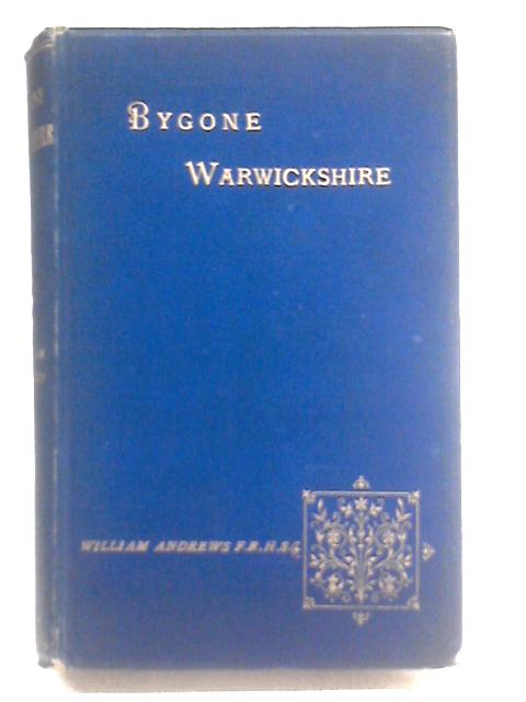 Bygone Warwickshire By William Andrews