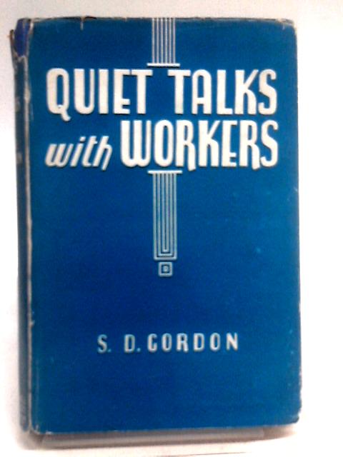 Quiet Talks with Workers By S. D. Gordon