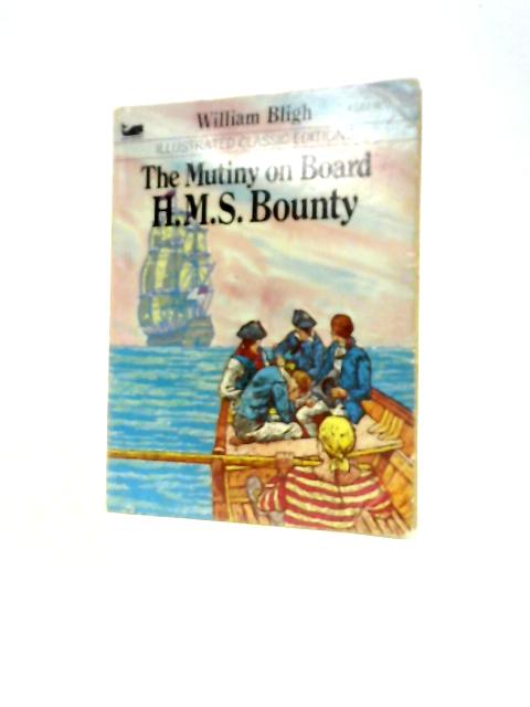 The Mutiny on Board H.M.S. Bounty By William Bligh