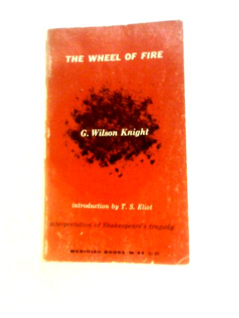The Wheel of Fire By Knight, George Wilson
