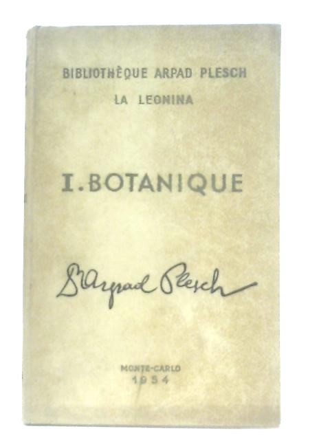 Bibliotheque Arpad Plesch: Vol. I - Botanique By Arpad Plesch