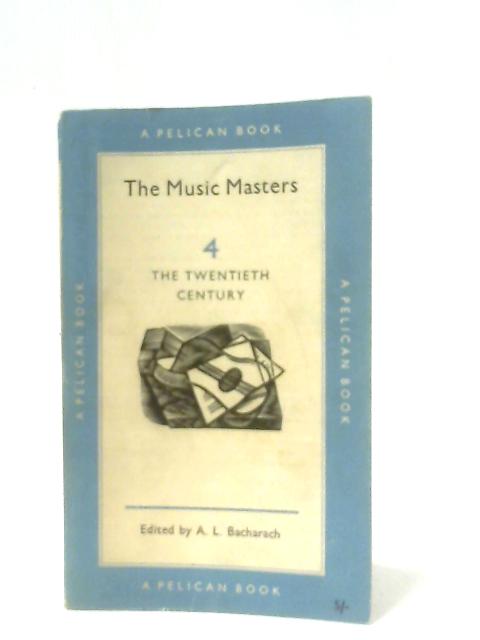 The Music Masters 4: The Twentieth Century By A. L. Bacharach (Ed.)