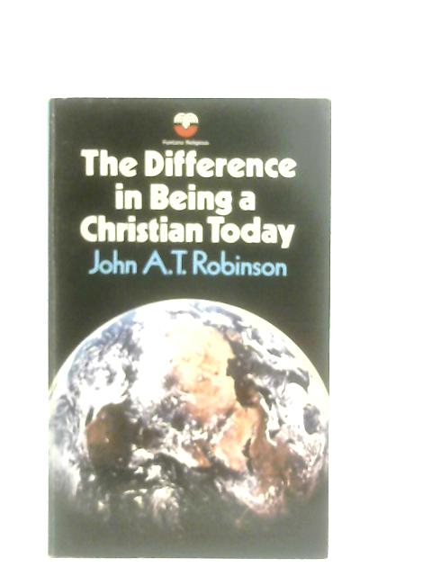 The Difference in being a Christian Today By J.A.T. Robinson