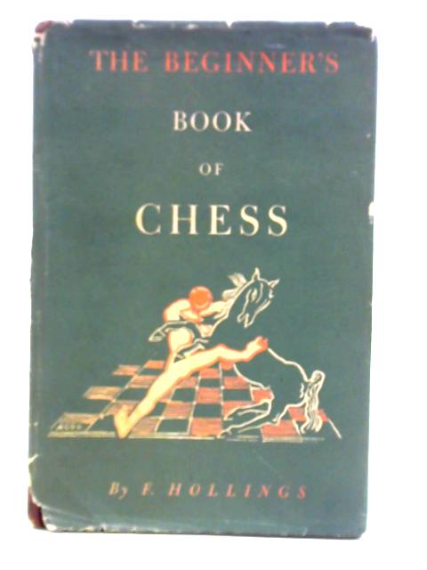 The Beginner's Book of Chess von F. Hollings