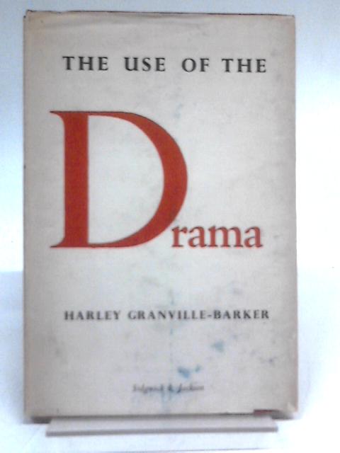 The Use of the Drama von Harley Granville-Barker