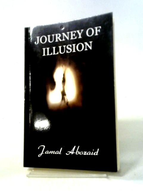 Journey of Illusion: 1 By Jamal Abozaid