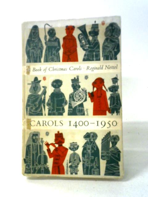 Carols 1400-1950. A Book Of Christmas Carols By Reginald Nettel