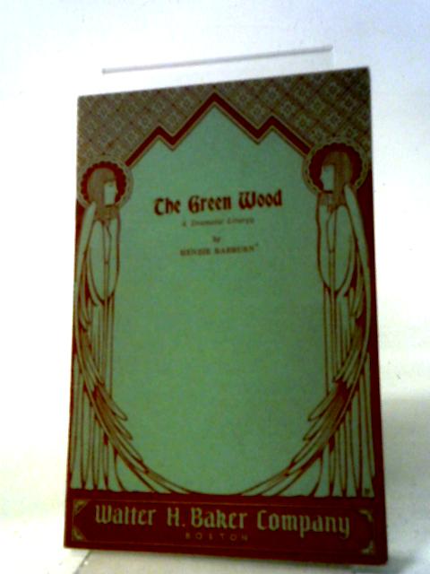 The Green Wood: A Dramatic Liturgy By Henzie Raeburn