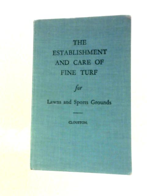 The Establishment and Care for Fine Turf for Lawns and Sports Grounds von David Clouston
