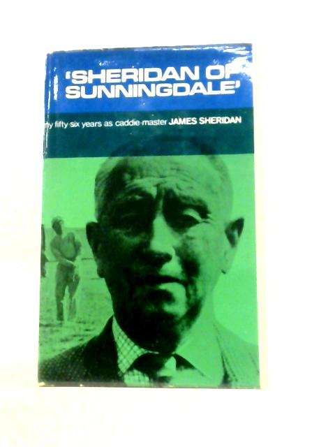 Sheridan of Sunningdale, My Fifty-six Years As a Caddie-Master par James Sheridan