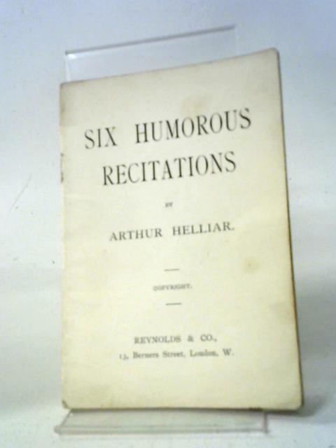Six Humorous Recitations By Arthur Helliar